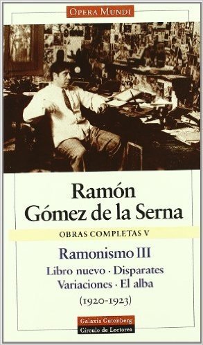 Ramonismo III: Libro Nuevo- Disparates Variaciones- El Alba; (1920-1923)