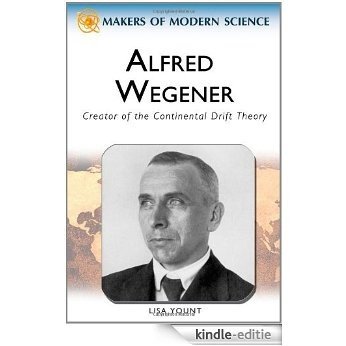 Alfred Wegener: Creator of the Continental Drift Theory (Makers of Modern Science) [Kindle-editie]