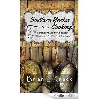Southern Yankee Cooking: Southern Home Cooking That's a Little Bit Yankee (English Edition) [Kindle-editie]