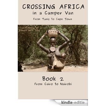 Overland Africa: Part 2: Cairo to Nairobi. Our African Road Trip from Tunis to Cape Town in a Camper Van (English Edition) [Kindle-editie] beoordelingen