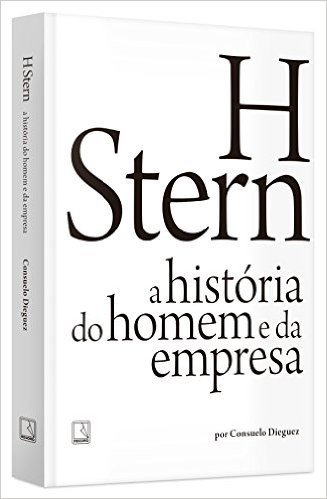 H Stern. A História do Homem e da Empresa