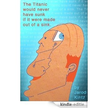 The Titanic would never have sunk if it were made out of a sink. (English Edition) [Kindle-editie] beoordelingen