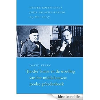 'Joodse' kunst en de wording van het middeleeuwse joodse gebedenboek [Kindle-editie]