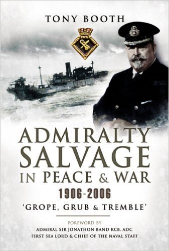 Admiralty Salvage in Peace and War 1906-2006: Grope, Grub and Tremble