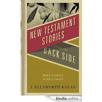 New Testament Stories from the Back Side: Bible Stories with a Twist [Kindle-editie]