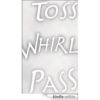 Toss and Whirl and Pass (English Edition) [Kindle-editie]