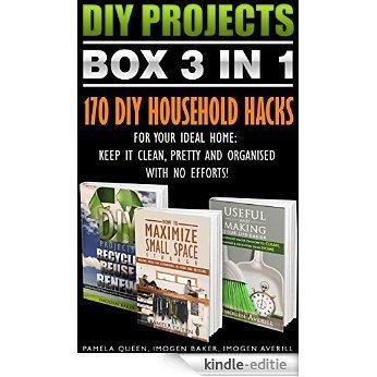 DIY Projects BOX SET 3 IN 1. 170 DIY Household Hacks For Your Ideal Home: Keep It Clean, Pretty and Organised With No Efforts!: (DIY Projects, diy household ... small space organizing)) (English Edition) [Kindle-editie]