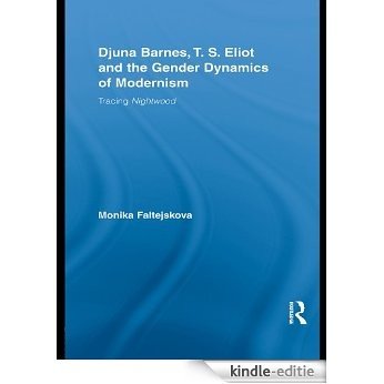Djuna Barnes, T. S. Eliot and the Gender Dynamics of Modernism: Tracing Nightwood (Studies in Major Literary Authors) [Kindle-editie]
