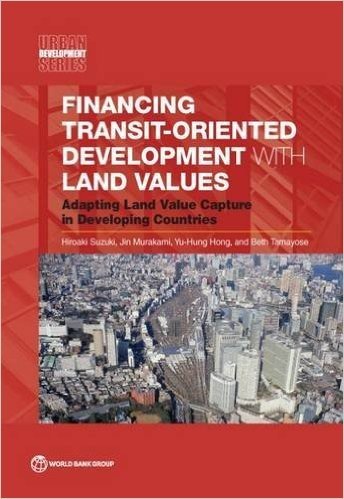 Financing Transit-Oriented Development with Land Values: Adapting Land Value Capture in Developing Countries