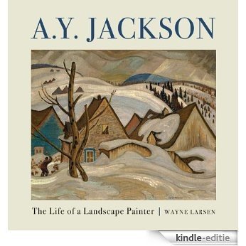 A.Y. Jackson: The Life of a Landscape Painter [Kindle-editie]
