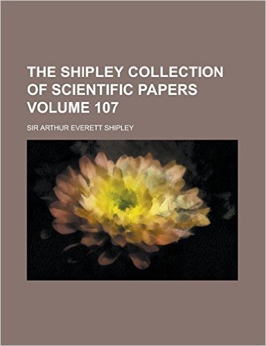 The Shipley Collection of Scientific Papers Volume 107 baixar
