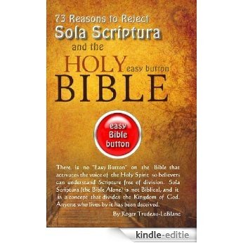73 Reasons to Reject Sola Scriptura - The Easy Button Bible (English Edition) [Kindle-editie]
