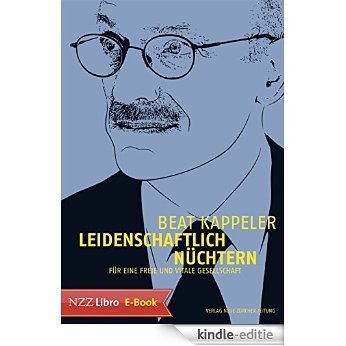 Leidenschaftlich nüchtern: Für eine freie und vitale Gesellschaft (German Edition) [Kindle-editie]