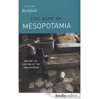 The Rape of Mesopotamia: Behind the Looting of the Iraq Museum [Kindle-editie]