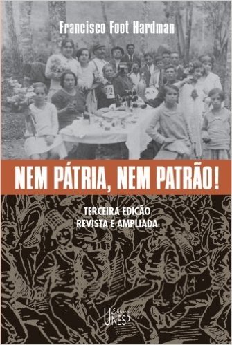 Nem pátria, nem patrão! Memória operária, cultura e literatura no Brasil