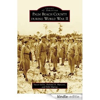 Palm Beach County During World War II (Images of America) (English Edition) [Kindle-editie]
