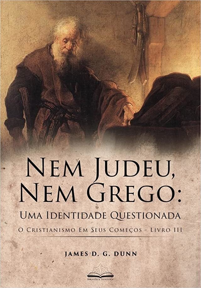 Nem Judeu, Nem Grego: Uma Identidade Questionada - O Cristianismo Em Seus Começos - Livro 3