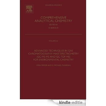 Advanced Techniques in Gas Chromatography-Mass Spectrometry (GC-MS-MS and GC-TOF-MS) for Environmental Chemistry (Comprehensive Analytical Chemistry) [Kindle-editie]