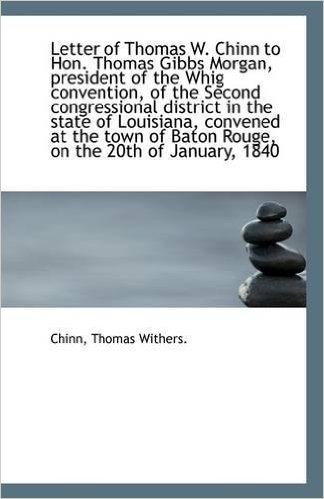 Letter of Thomas W. Chinn to Hon. Thomas Gibbs Morgan, President of the Whig Convention, of the Seco baixar