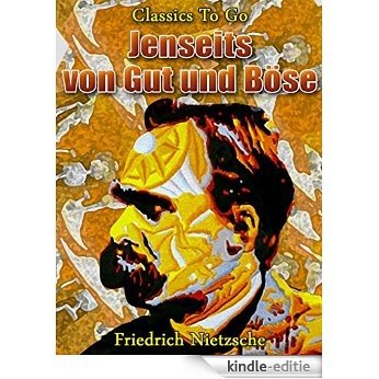 Jenseits von Gut und Böse: Neubearbeitung der ungekürzten Originalfassung (Classics To Go) (German Edition) [Kindle-editie]
