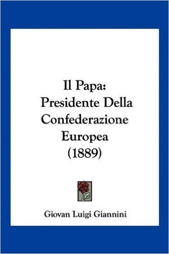 Il Papa: Presidente Della Confederazione Europea (1889)