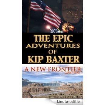 The Epic Adventures of Kip Baxter A New Frontier (English Edition) [Kindle-editie]