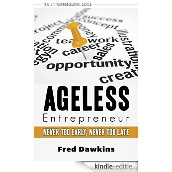 Ageless Entrepreneur: Never Too Early, Never Too Late (The Entrepreneurial Edge) [Kindle-editie]