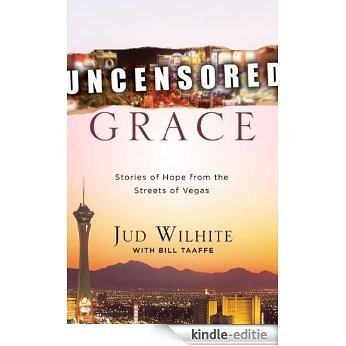 Uncensored Grace: Stories of Hope from the Streets of Vegas [Kindle-editie]