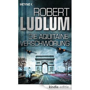Die Aquitaine-Verschwörung: Roman (German Edition) [Kindle-editie]