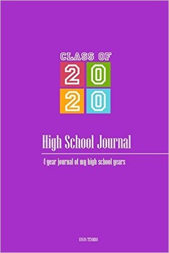 High School Journal - Class of 2020: 4-Year Journal of My High School Years