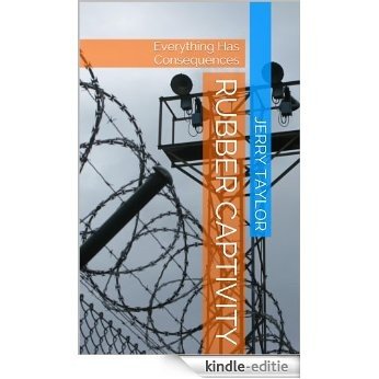 Rubber Captivity: Everything Has Consequences (English Edition) [Kindle-editie]