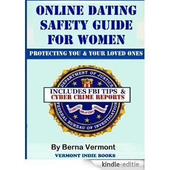 Online Dating Safety Guide For Women: Protecting You & Your Loved Ones (Includes FBI Tips & Cyber Crime Reports) (Dating Sites 101 Vol 2) (English Edition) [Kindle-editie]