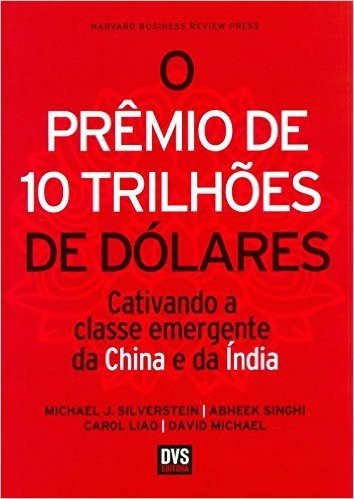 O Prêmio de 10 Trilhões de Dólares. Cativando a Classe Emergente da China e da Índia