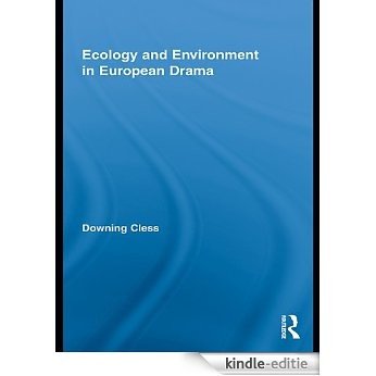 Ecology and Environment in European Drama (Routledge Advances in Theatre & Performance Studies) [Kindle-editie]