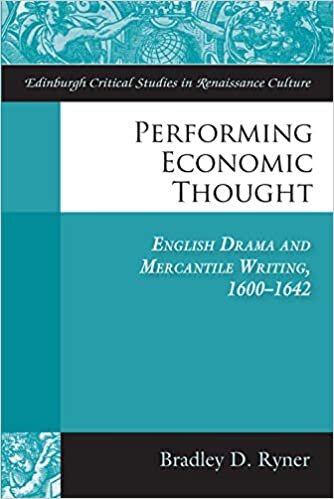Performing Economic Thought: English Drama and Mercantile Writing 1600-1642 (Edinburgh Critical Studies in Renaissance Culture)