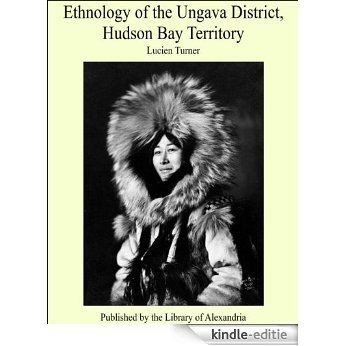 Ethnology of the Ungava District, Hudson Bay Territory [Kindle-editie]