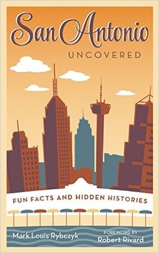 San Antonio Uncovered: Fun Facts and Hidden Histories