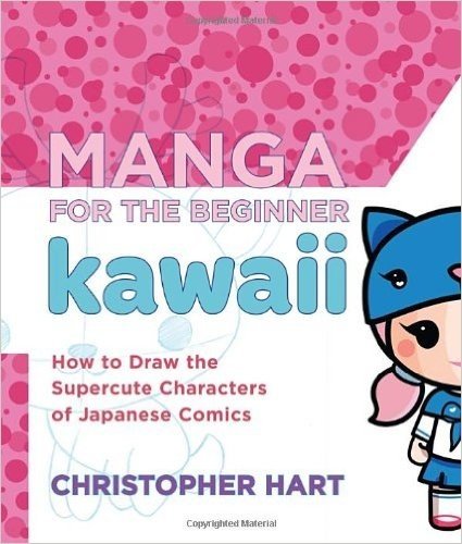 Manga for the Beginner Kawaii: How to Draw the Supercute Characters of Japanese Comics