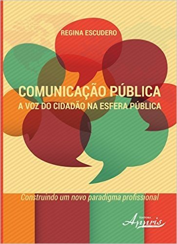 Comunicação Pública. A Voz do Cidadão na Esfera Pública. Construindo Um Novo Paradigma Profissional