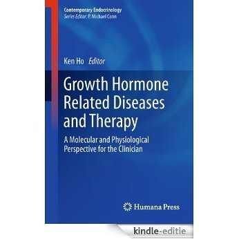 Growth Hormone Related Diseases and Therapy: A Molecular and Physiological Perspective for the Clinician (Contemporary Endocrinology) [Kindle-editie]