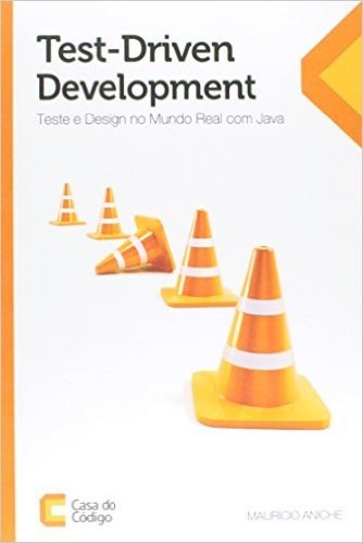 Test-Driven Development. Teste e Design no Mundo Real