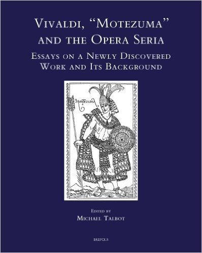 Vivaldi, 'Motezuma' and the Opera Seria: Essays on a Newly Discovered Work and Its Background