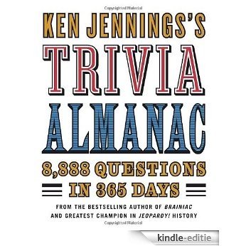 Ken Jennings's Trivia Almanac: 8,888 Questions in 365 Days [Kindle-editie]