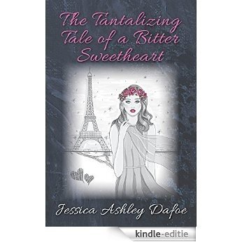 The Tantalizing Tale of a Bitter Sweetheart: Champagne Wishes and Cupcake Dreams (English Edition) [Kindle-editie]