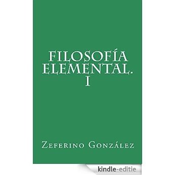 Filosofía elemental. I (Obras de Zeferino González nº 1) (Spanish Edition) [Kindle-editie]