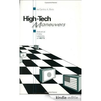 High-Tech Maneuvers: Industrial Policy Lessons of HDTV (Aei Studies, 530) [Kindle-editie]