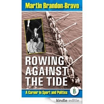 Rowing Against the Tide  - A career in sport and politics (English Edition) [Kindle-editie]