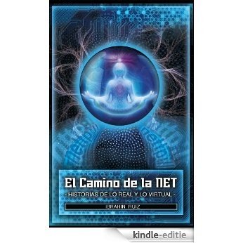 El Camino de la Net: Historias de lo Real y lo Virtual (Spanish Edition) [Kindle-editie]