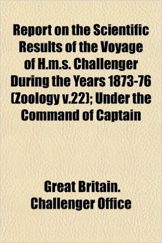 Report on the Scientific Results of the Voyage of H.M.S. Challenger During the Years 1873-76 (Zoology V.22); Under the Command of Captain