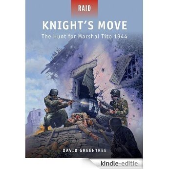 Knight's Move: The Hunt for Marshal Tito 1944 (Raid) [Kindle-editie]